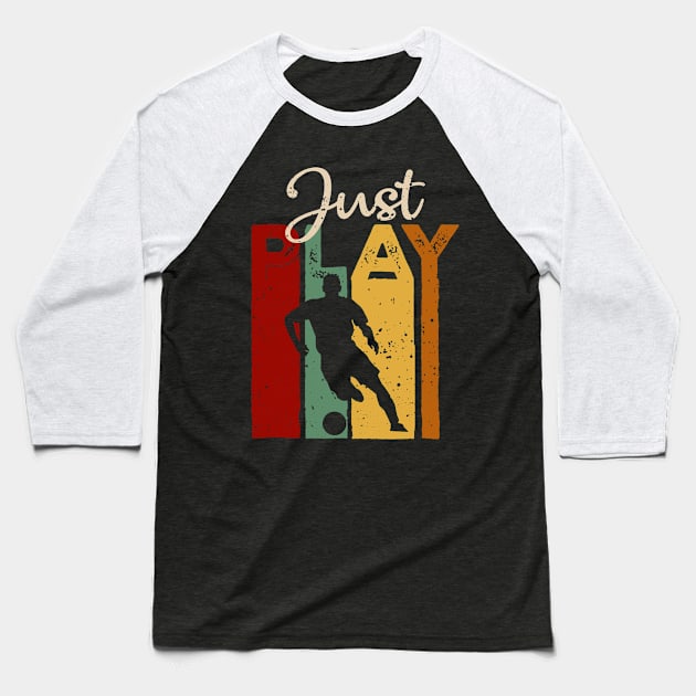 Just play Soccer Vintage T-Shirt Gift Baseball T-Shirt by TeeLovely